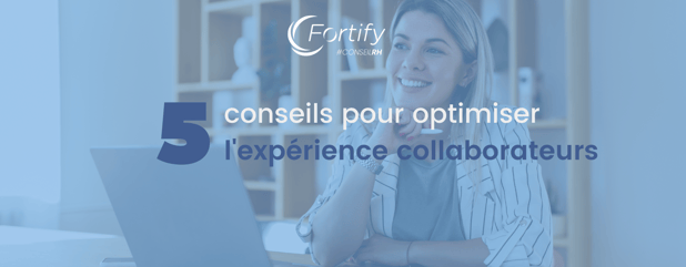 5 conseils pour optimiser l’expérience collaborateur