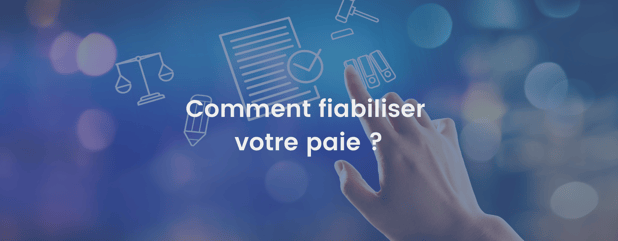 Comment fiabiliser la paie ?