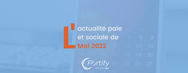 Mai 2022 : tout savoir sur l'actualité RH
