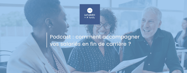 Podcast : comment accompagner les salariés en fin de carrière ?