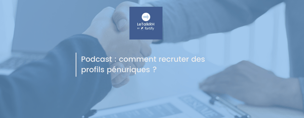 Podcast : comment recruter des profils pénuriques ?