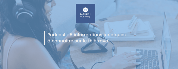 Podcast : 5 informations juridiques à connaître sur le télétravail